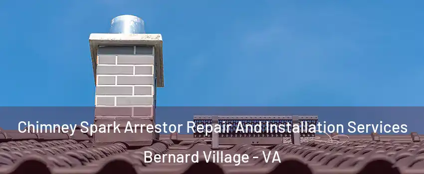 Chimney Spark Arrestor Repair And Installation Services Bernard Village - VA