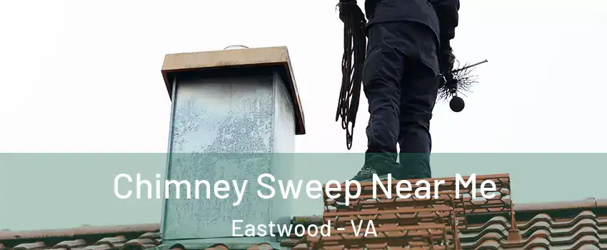 Chimney Sweep Near Me Eastwood - VA