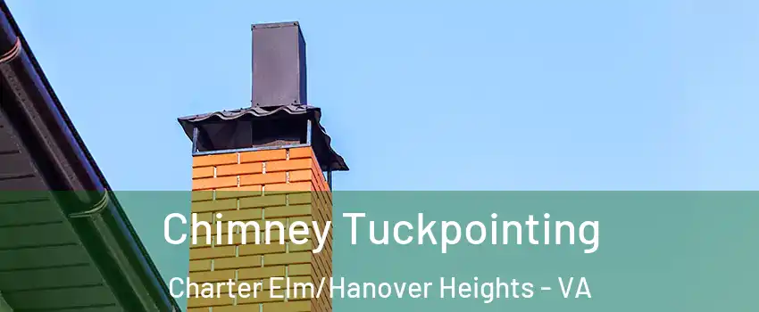 Chimney Tuckpointing Charter Elm/Hanover Heights - VA