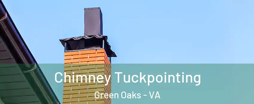 Chimney Tuckpointing Green Oaks - VA