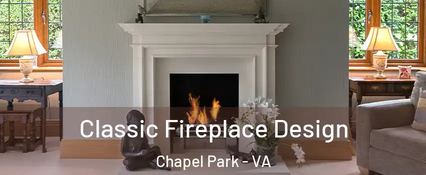 Classic Fireplace Design Chapel Park - VA