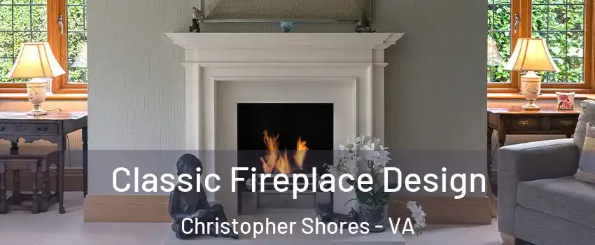 Classic Fireplace Design Christopher Shores - VA