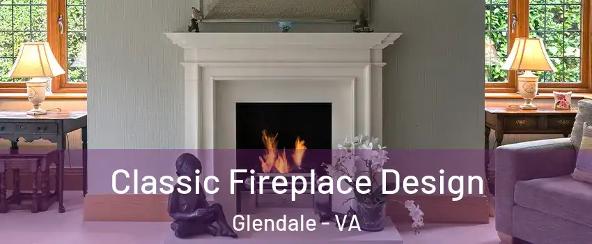 Classic Fireplace Design Glendale - VA