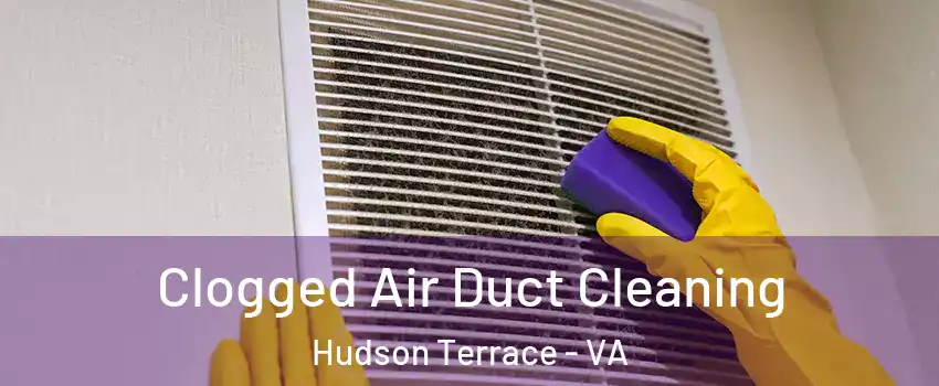 Clogged Air Duct Cleaning Hudson Terrace - VA