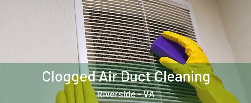 Clogged Air Duct Cleaning Riverside - VA