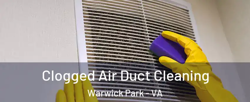 Clogged Air Duct Cleaning Warwick Park - VA