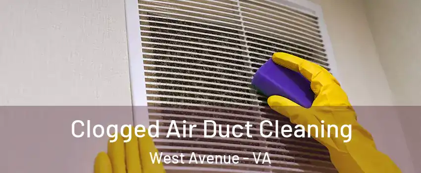 Clogged Air Duct Cleaning West Avenue - VA