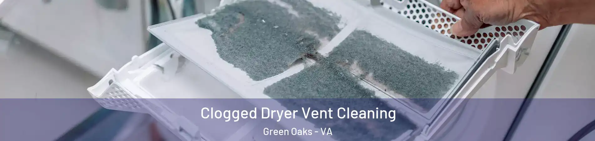 Clogged Dryer Vent Cleaning Green Oaks - VA