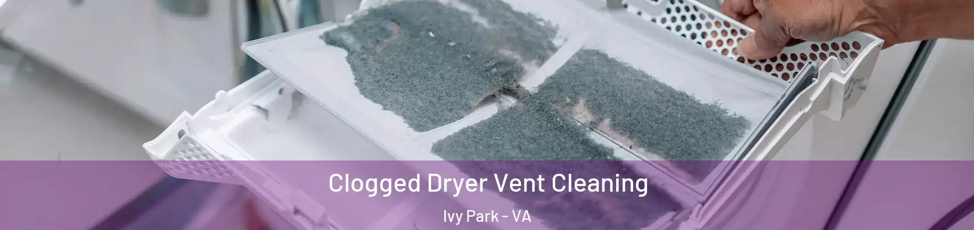 Clogged Dryer Vent Cleaning Ivy Park - VA