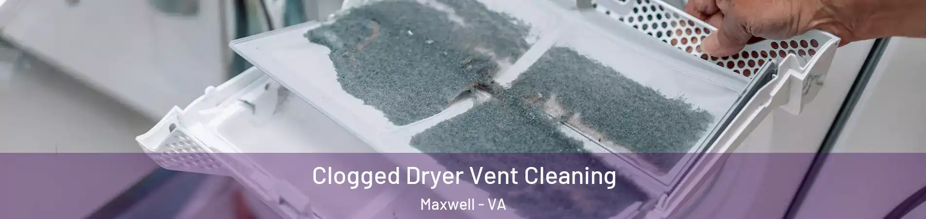 Clogged Dryer Vent Cleaning Maxwell - VA