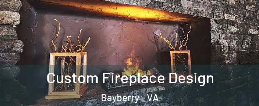 Custom Fireplace Design Bayberry - VA