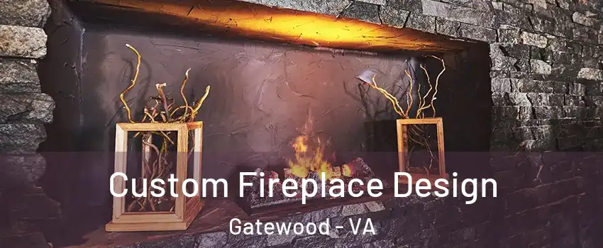 Custom Fireplace Design Gatewood - VA