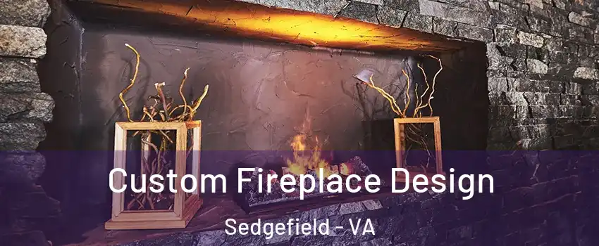 Custom Fireplace Design Sedgefield - VA