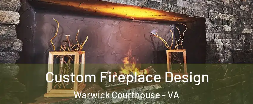 Custom Fireplace Design Warwick Courthouse - VA