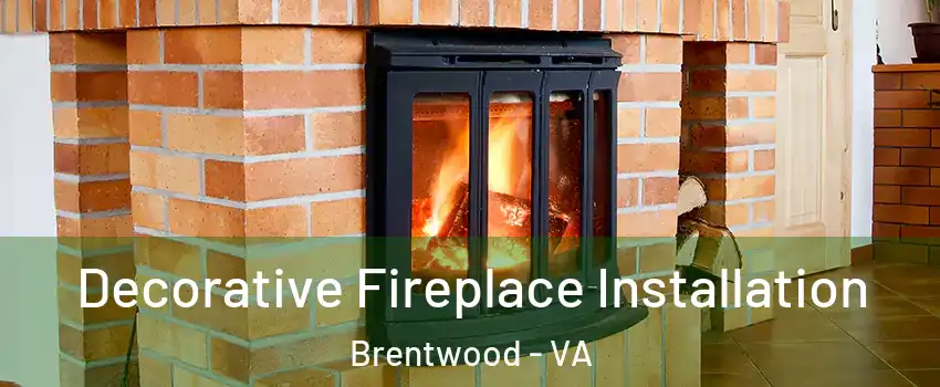 Decorative Fireplace Installation Brentwood - VA