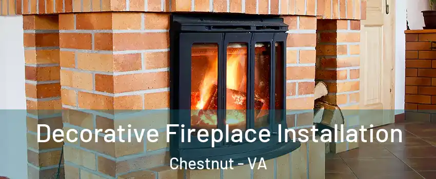 Decorative Fireplace Installation Chestnut - VA