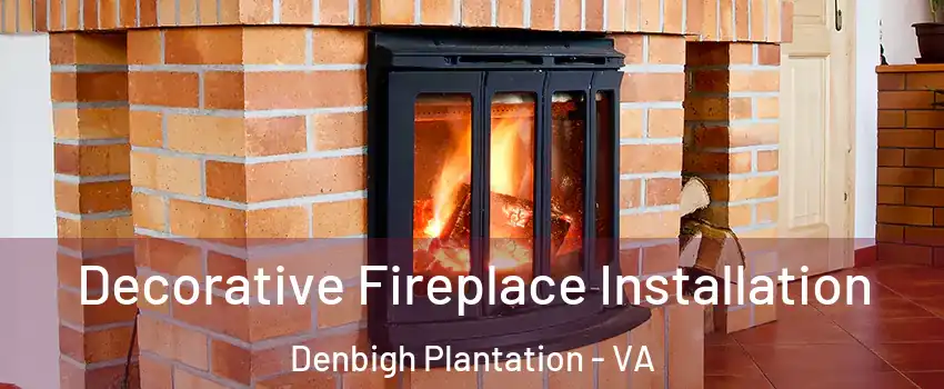 Decorative Fireplace Installation Denbigh Plantation - VA