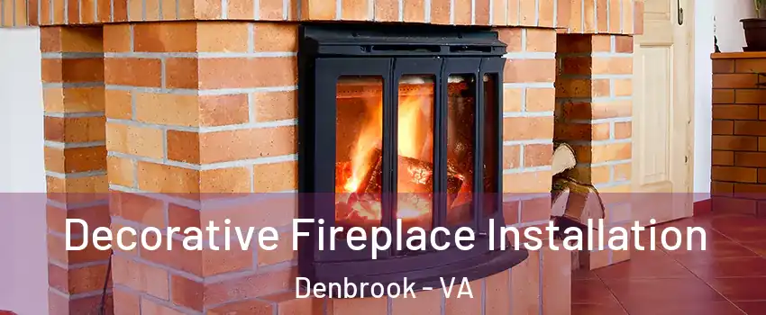 Decorative Fireplace Installation Denbrook - VA