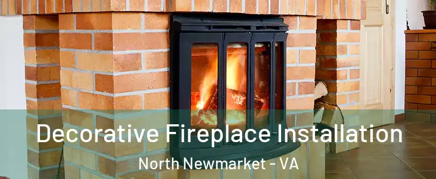 Decorative Fireplace Installation North Newmarket - VA