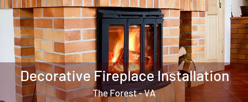 Decorative Fireplace Installation The Forest - VA