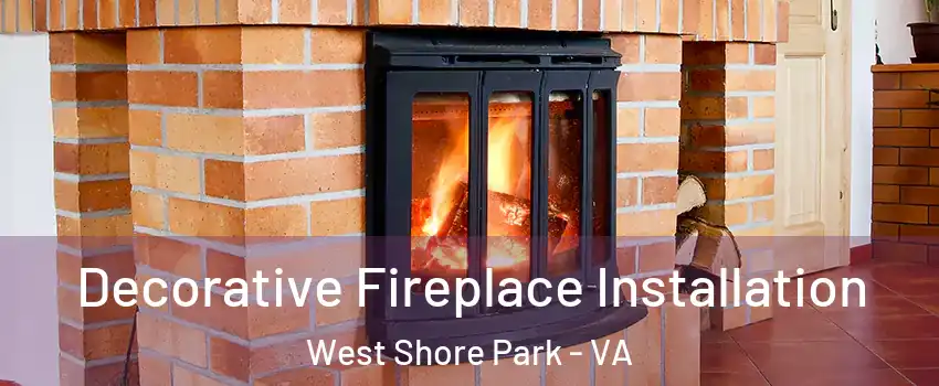 Decorative Fireplace Installation West Shore Park - VA