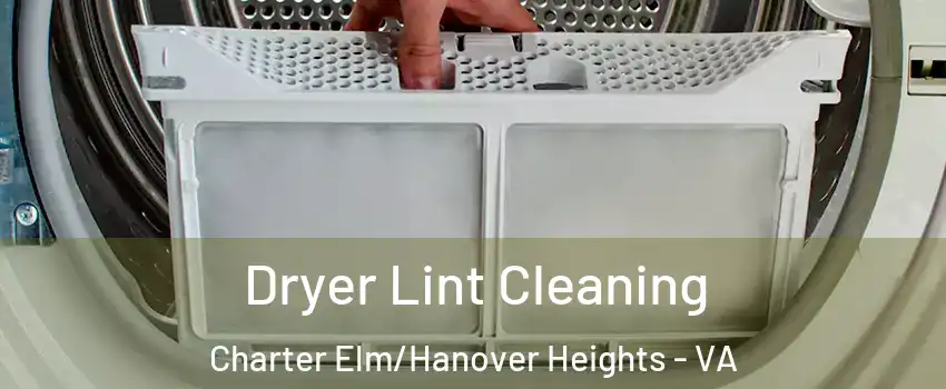 Dryer Lint Cleaning Charter Elm/Hanover Heights - VA