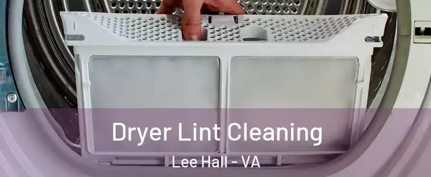 Dryer Lint Cleaning Lee Hall - VA