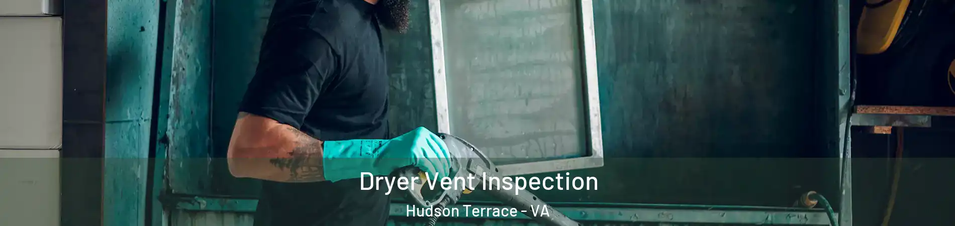 Dryer Vent Inspection Hudson Terrace - VA