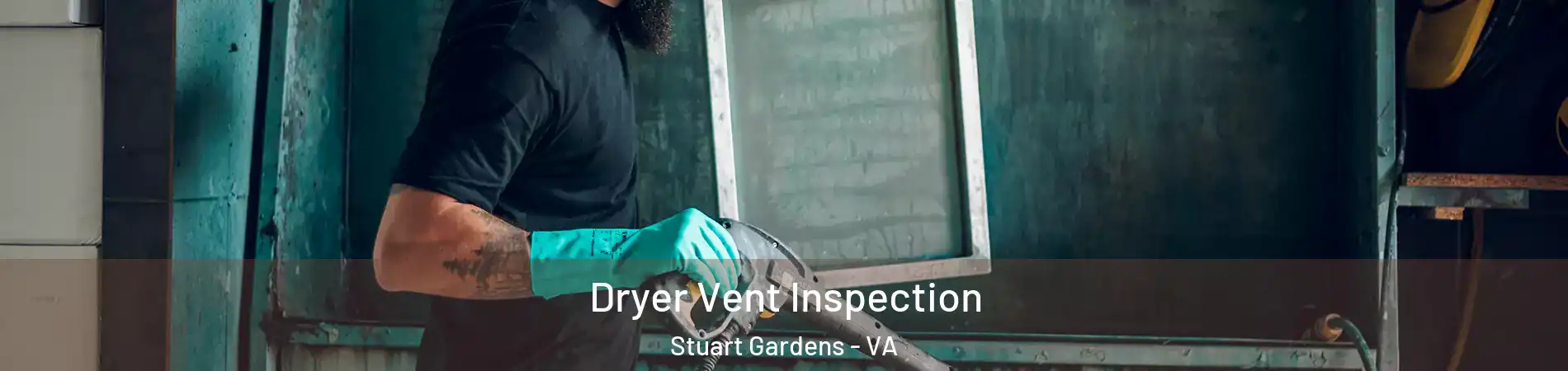 Dryer Vent Inspection Stuart Gardens - VA