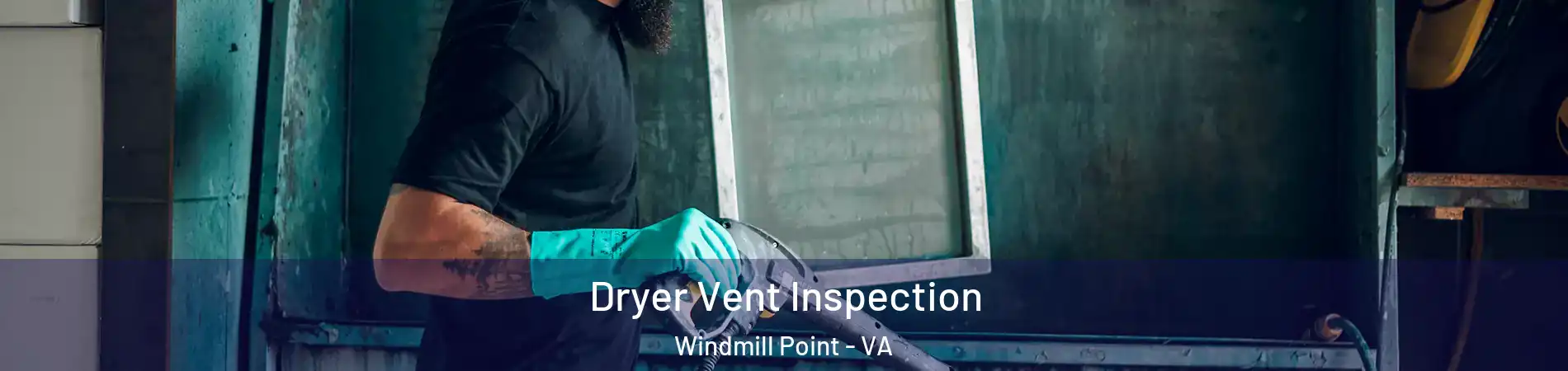 Dryer Vent Inspection Windmill Point - VA