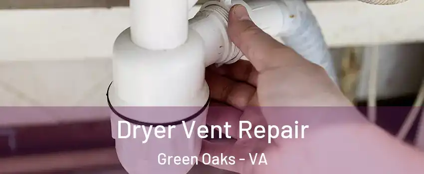 Dryer Vent Repair Green Oaks - VA