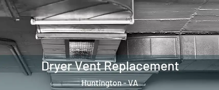 Dryer Vent Replacement Huntington - VA