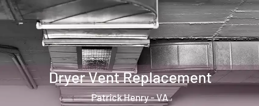 Dryer Vent Replacement Patrick Henry - VA