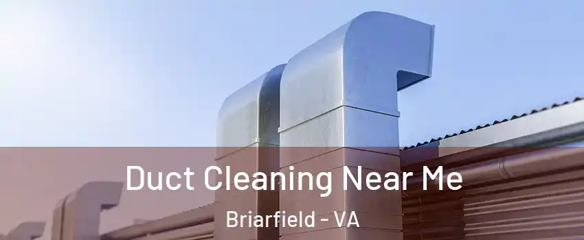 Duct Cleaning Near Me Briarfield - VA