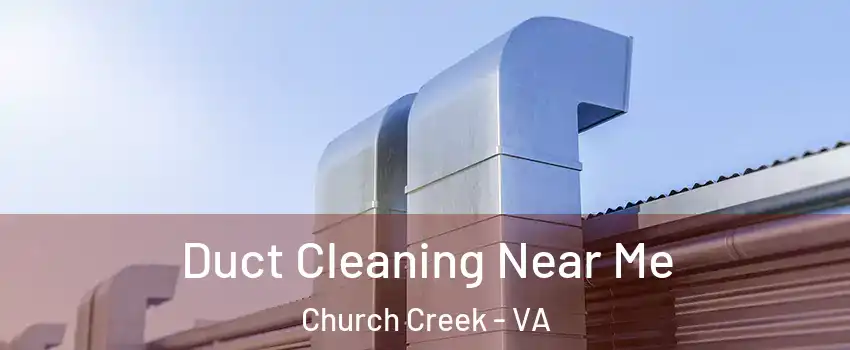 Duct Cleaning Near Me Church Creek - VA