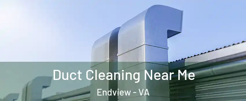 Duct Cleaning Near Me Endview - VA