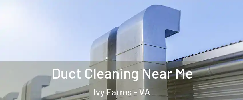 Duct Cleaning Near Me Ivy Farms - VA