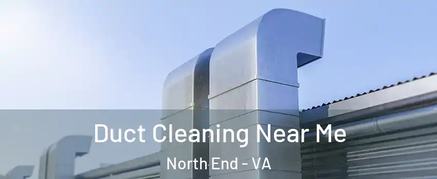 Duct Cleaning Near Me North End - VA