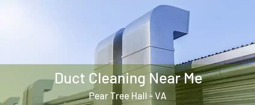 Duct Cleaning Near Me Pear Tree Hall - VA