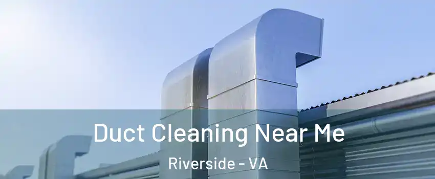 Duct Cleaning Near Me Riverside - VA