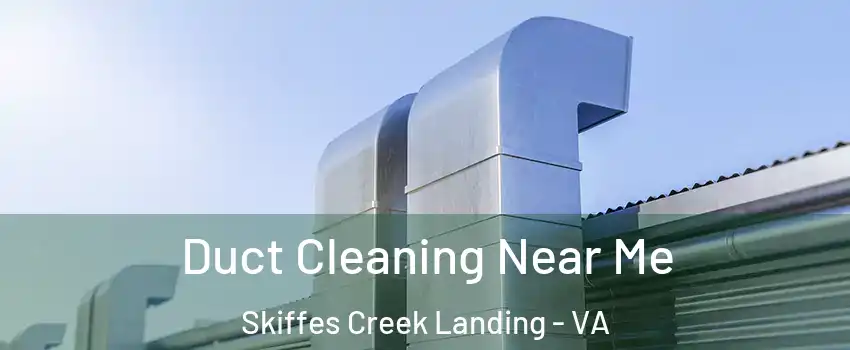 Duct Cleaning Near Me Skiffes Creek Landing - VA