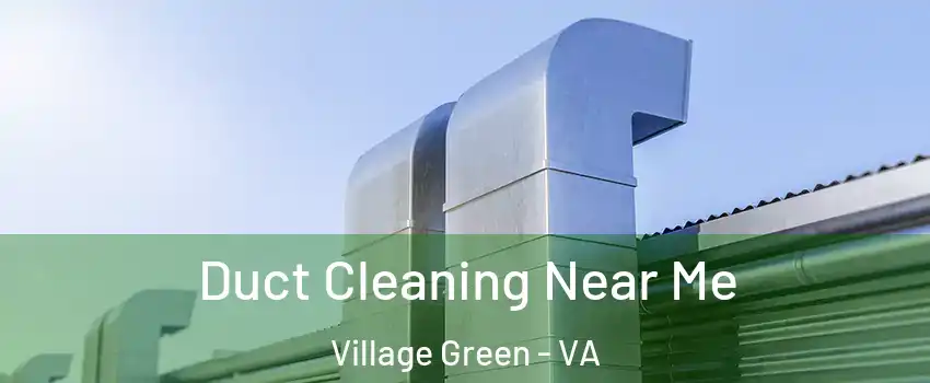 Duct Cleaning Near Me Village Green - VA