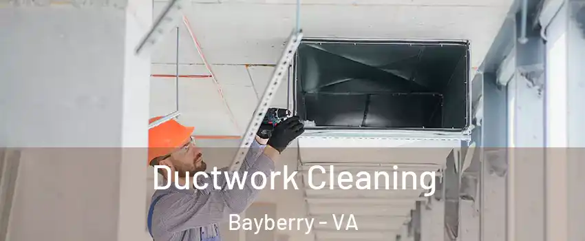 Ductwork Cleaning Bayberry - VA