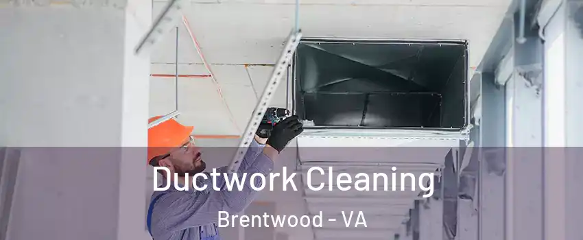 Ductwork Cleaning Brentwood - VA