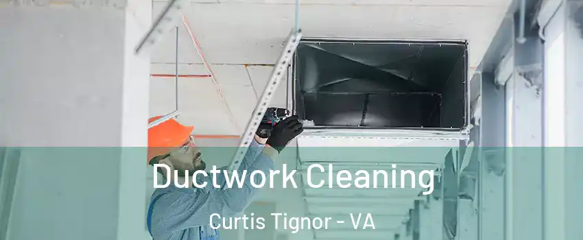 Ductwork Cleaning Curtis Tignor - VA