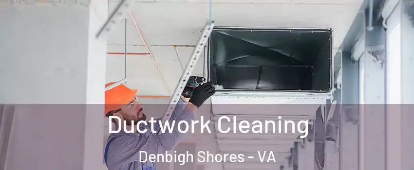 Ductwork Cleaning Denbigh Shores - VA