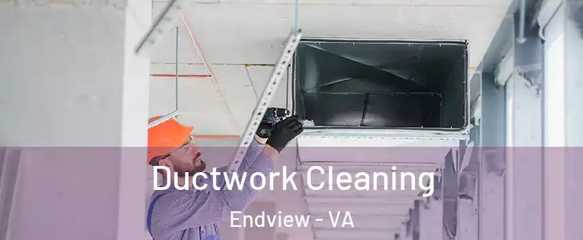 Ductwork Cleaning Endview - VA