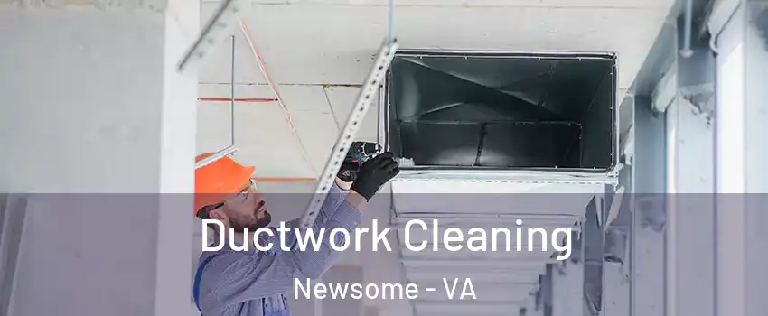 Ductwork Cleaning Newsome - VA