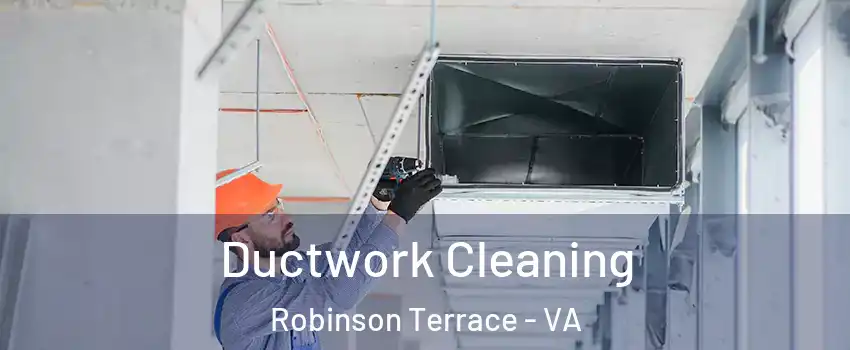 Ductwork Cleaning Robinson Terrace - VA