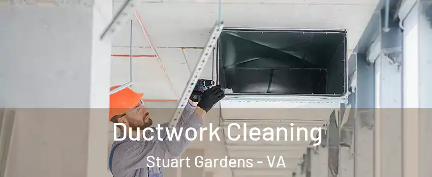 Ductwork Cleaning Stuart Gardens - VA